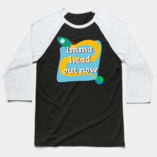 Imma head out now space rocket Baseball T-Shirt